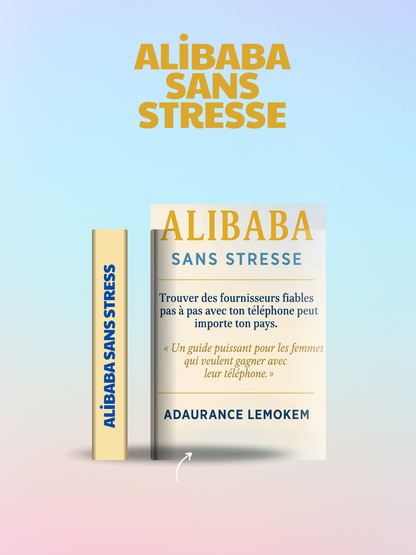 Alibaba Sans Stress — Trouver des fournisseurs fiables avec ton téléphone, peu importe ton pays ( version PDF ) Volume1